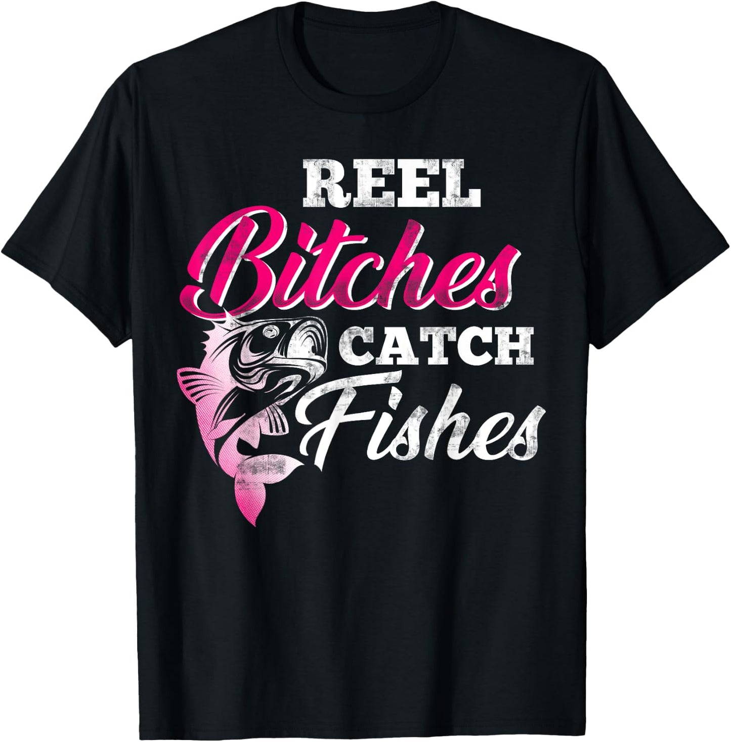 Reel Bitches Catch Fishes Funny Fishing T-Shirt - T-Shirt | Black