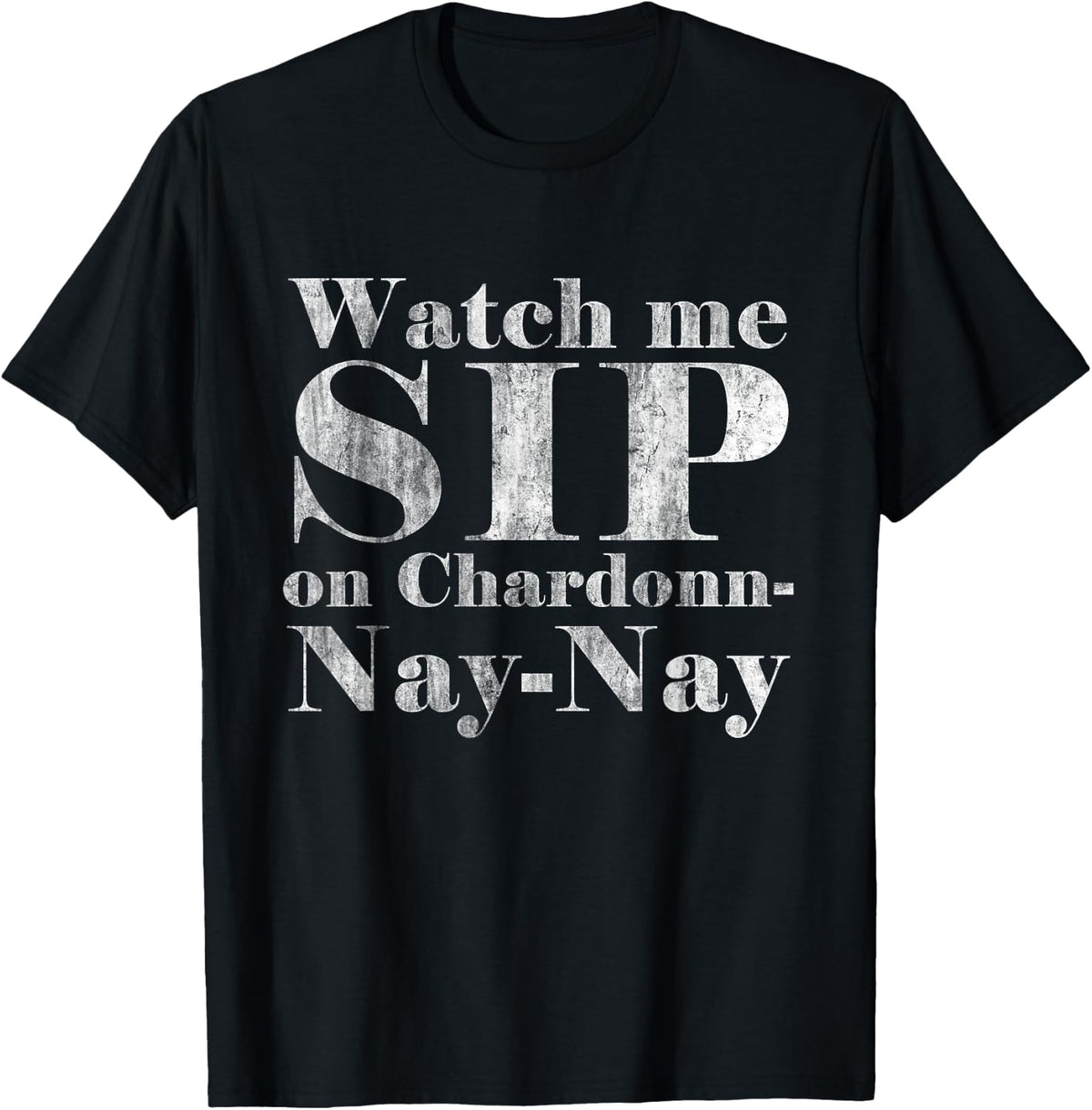 Watch Me Sip on Chardonnay Nay-Nay Funny Wine T-Shirt - T-Shirt | Black