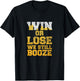 Win or Lose We Still Booze Game Day Party T-Shirt - T-Shirt | Black