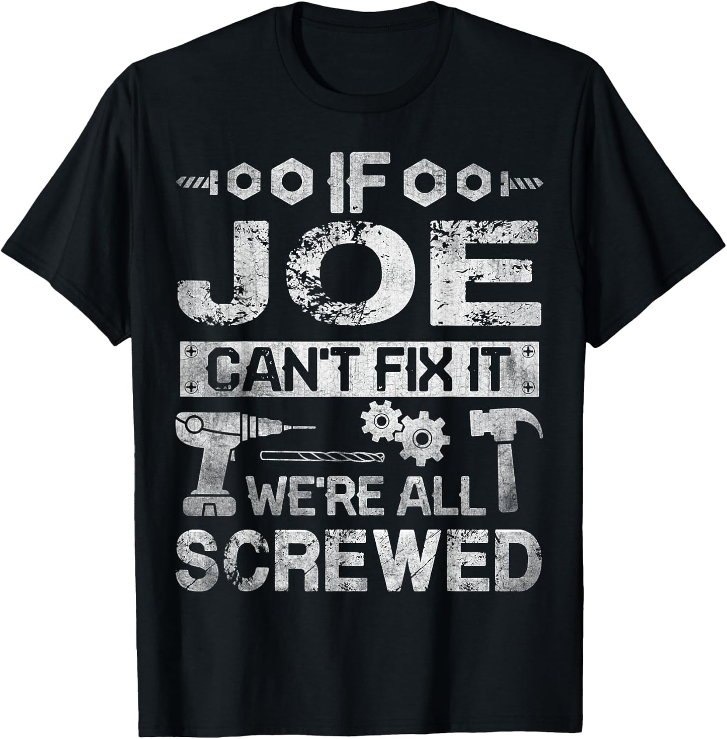 If JOE Can't Fix it We're All Screwed Funny Fathers Gift T-Shirt - T-Shirt | Black