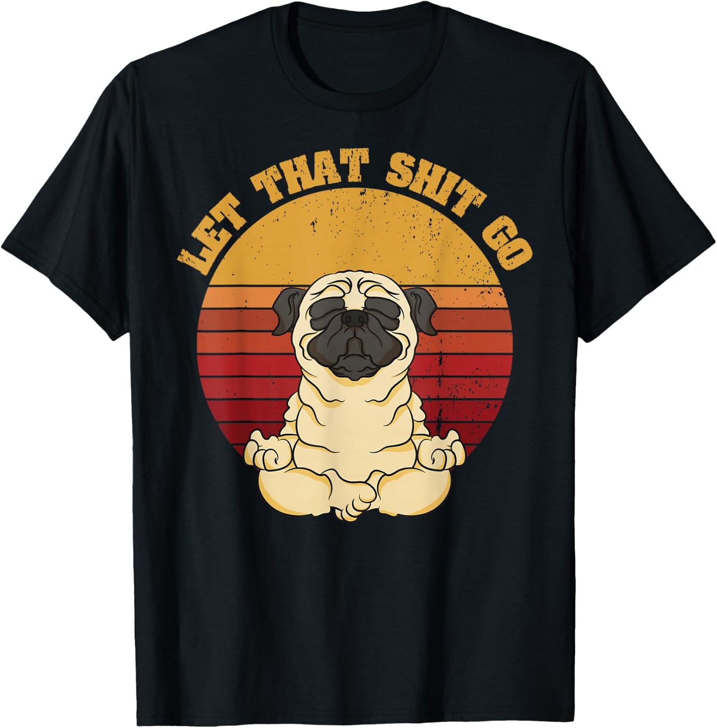 Let That Shit Go Pug Yoga Vintage Retro Funny Shirt T-Shirt - T-Shirt | Black