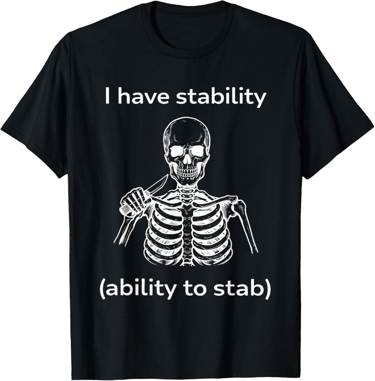 Skeleton I Have Stability Ability to Stab T-Shirt - T-Shirt | Black