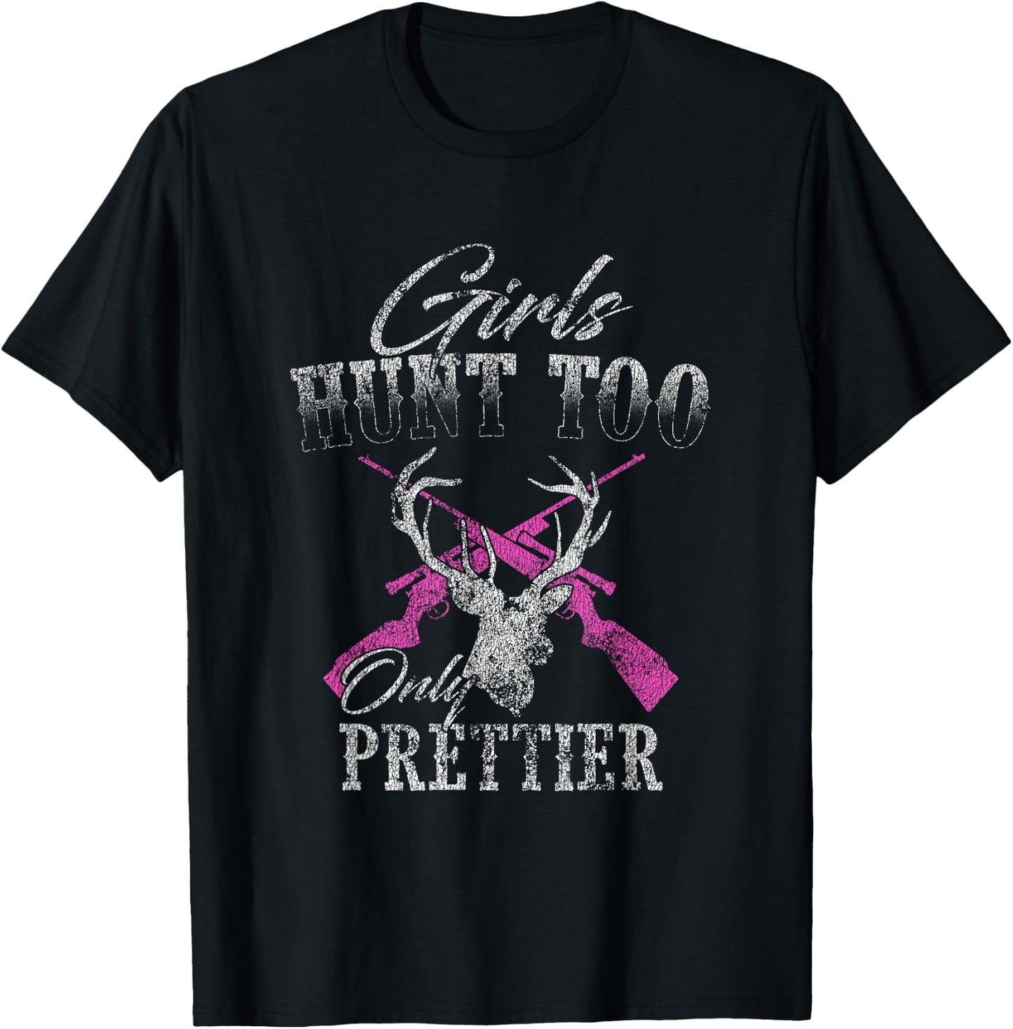Girls Hunt Too Only Prettier Deer Hunting Distressed T-Shirt - T-Shirt | Black