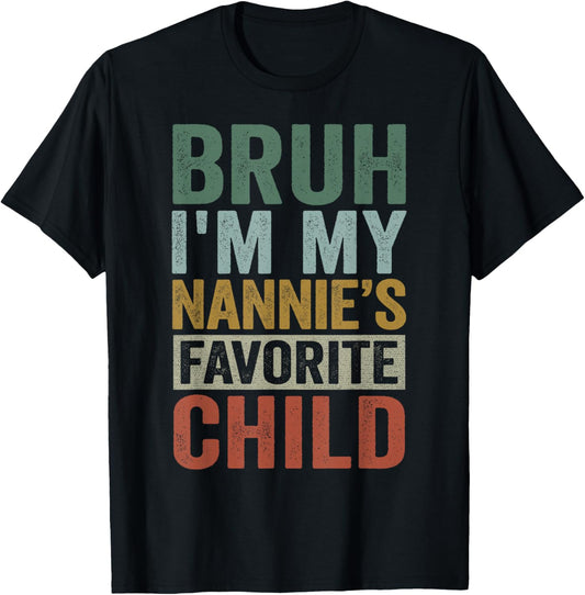 Bruh I'm My Nannie's Favorite Child Retro Funny Family T-Shirt - T-Shirt | Black