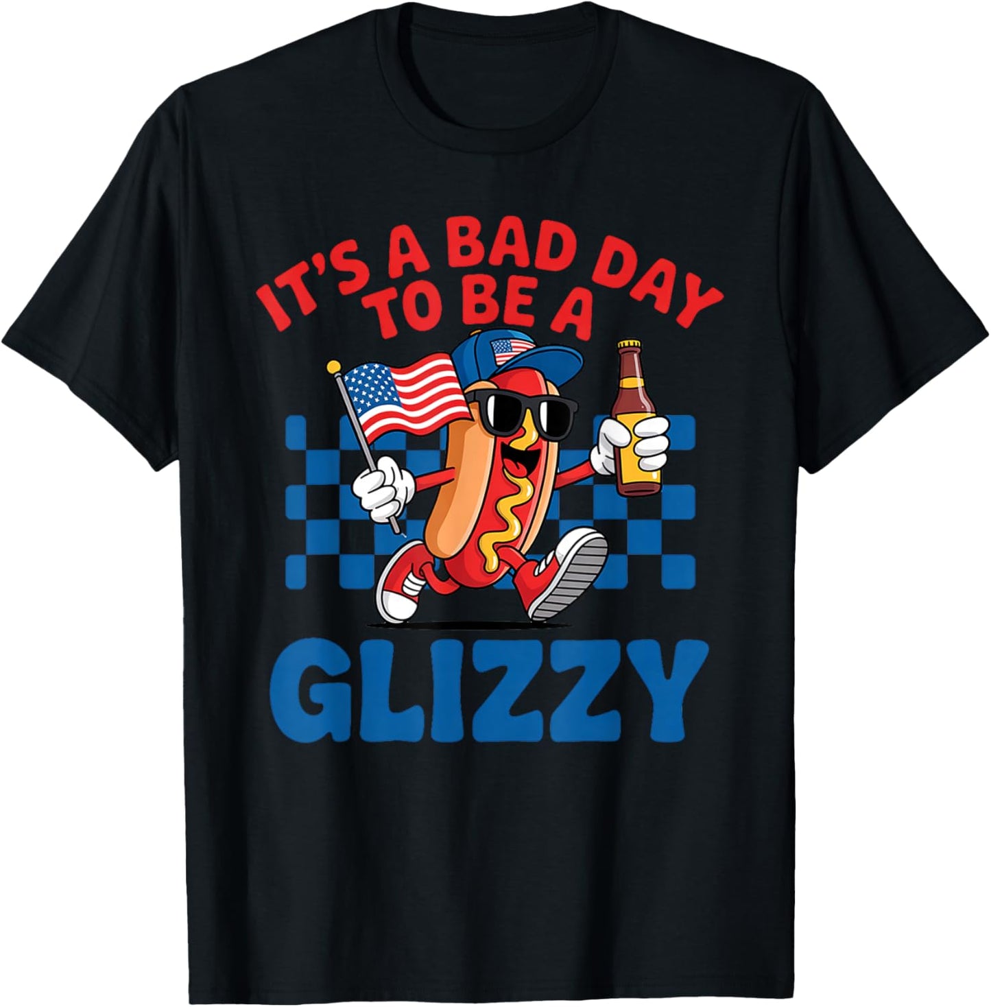 It's A Bad Day To Be A Glizzy Funny 4th Of July Hot Dog T-Shirt - T-Shirt | Black