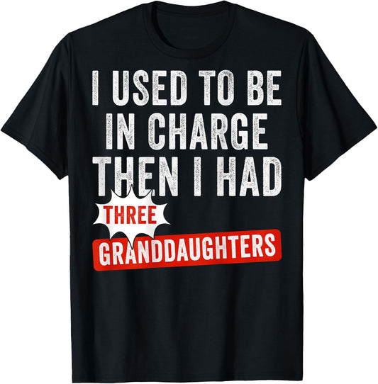 I Used to Be in Charge Then I Had Three Granddaughters Back T-Shirt - T-Shirt | Black