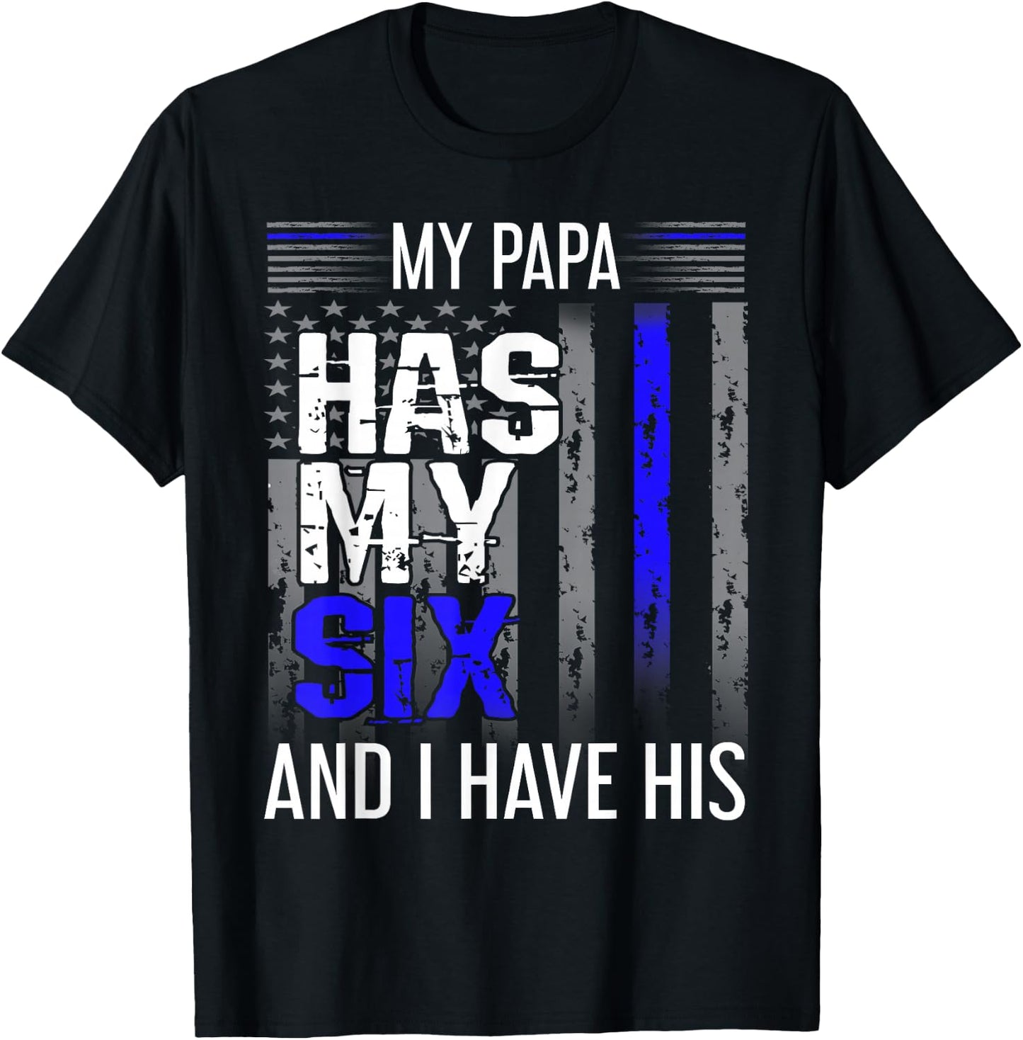 My Papa Has My Six Thin Blue Line Police Officer Apparel T-Shirt - T-Shirt | Black