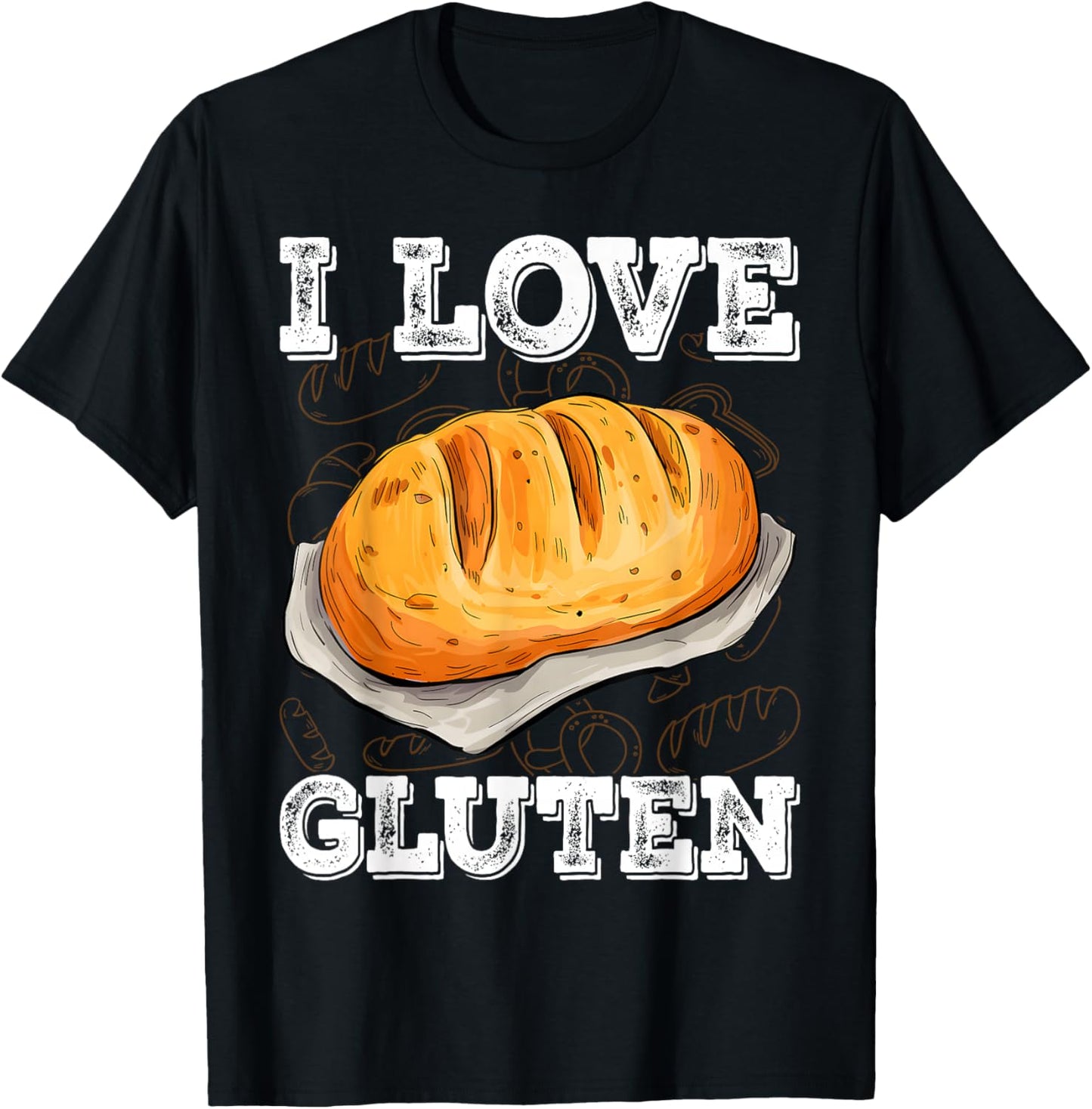I Love Gluten Bread Food Foodies Lovers Baker Chef Cook T-Shirt - T-Shirt | Black