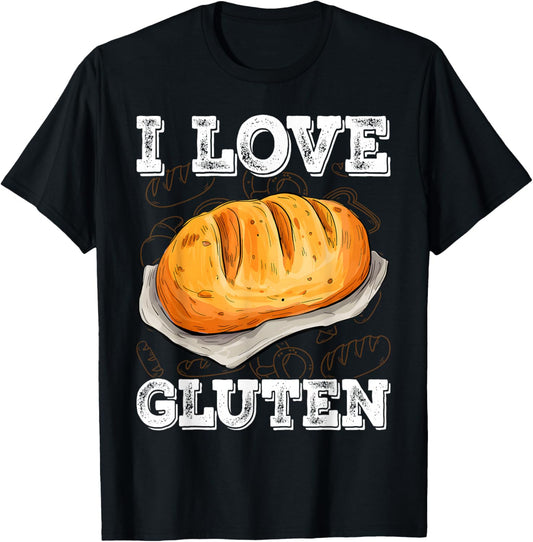 I Love Gluten Bread Food Foodies Lovers Baker Chef Cook T-Shirt - T-Shirt | Black