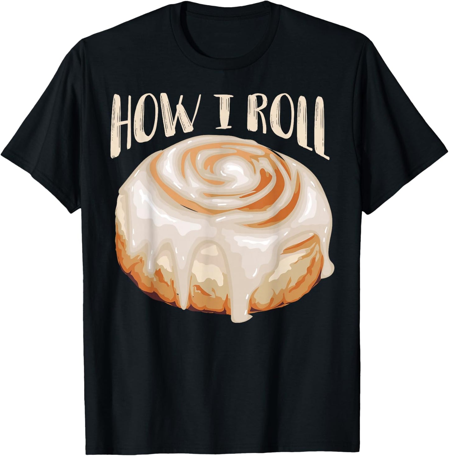 How I Roll Shirt | Cool Cinnamon Buns Enthusiasts Gift T-Shirt - T-Shirt | Black