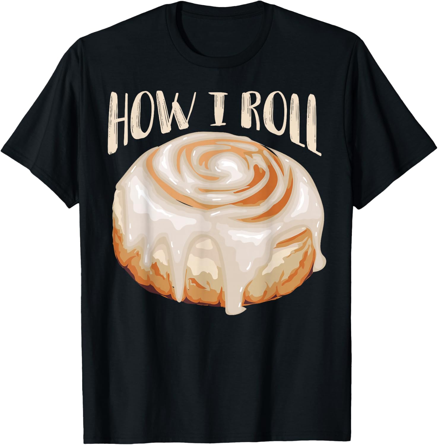 How I Roll Shirt | Cool Cinnamon Buns Enthusiasts Gift T-Shirt - T-Shirt | Black