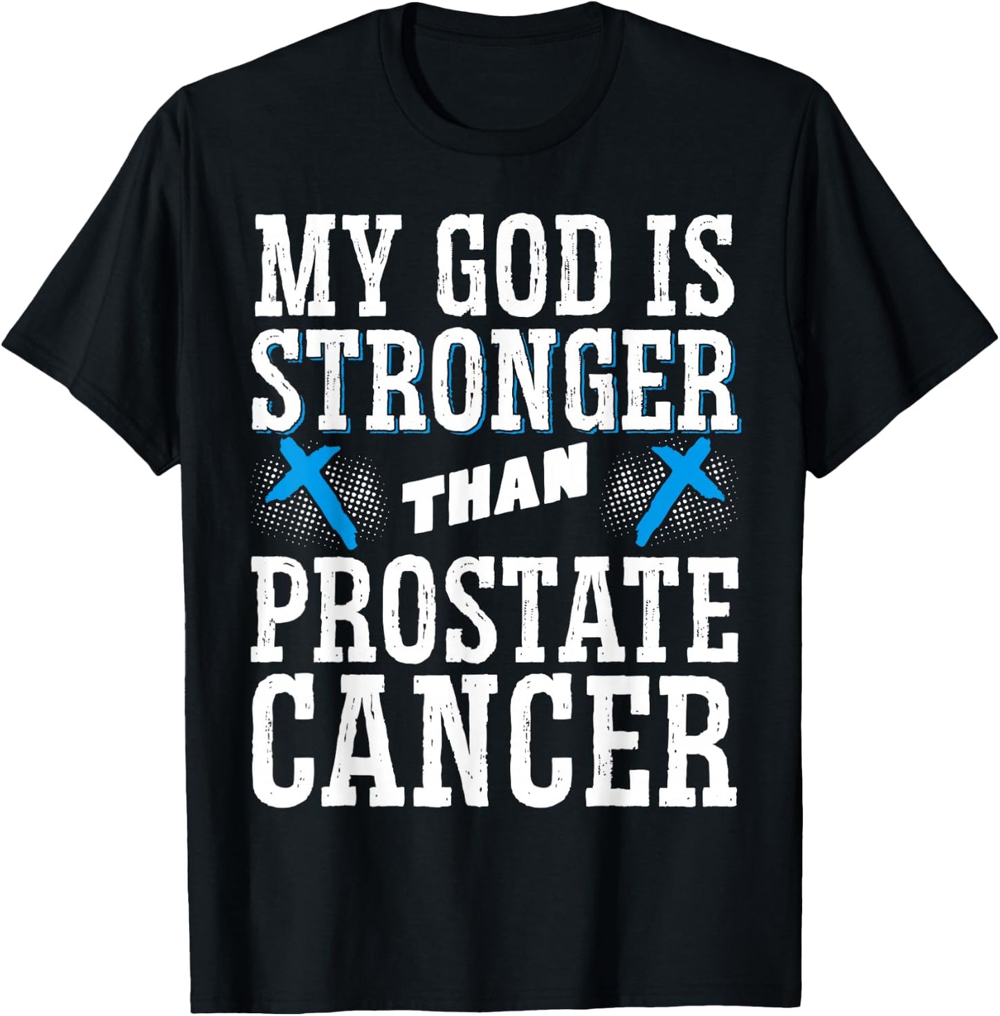My God Is Stronger Than Prostate Cancer T-Shirt - T-Shirt | Black