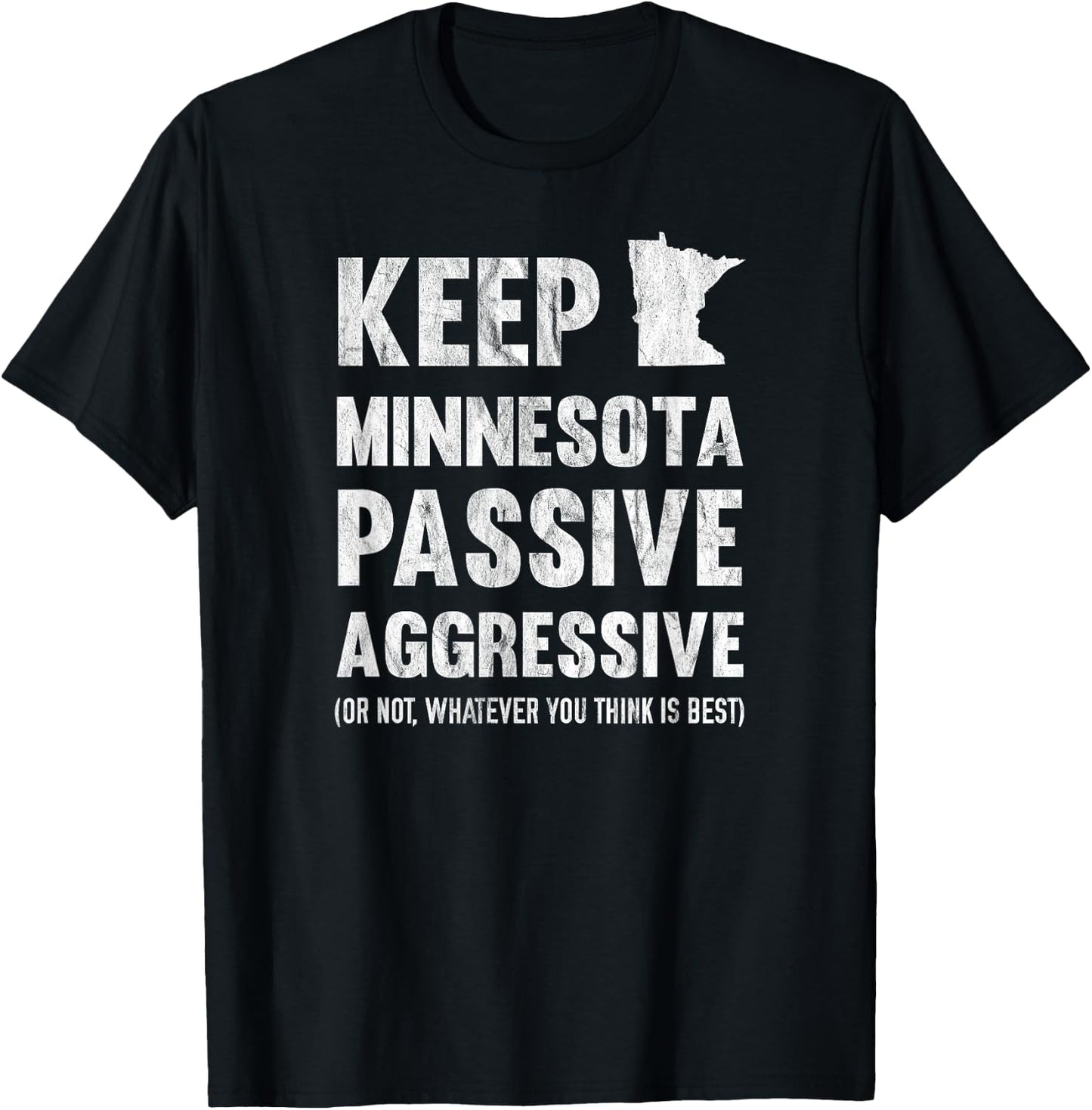 Keep Minnesota Passive Aggressive Or Whatever T-Shirt - T-Shirt | Black