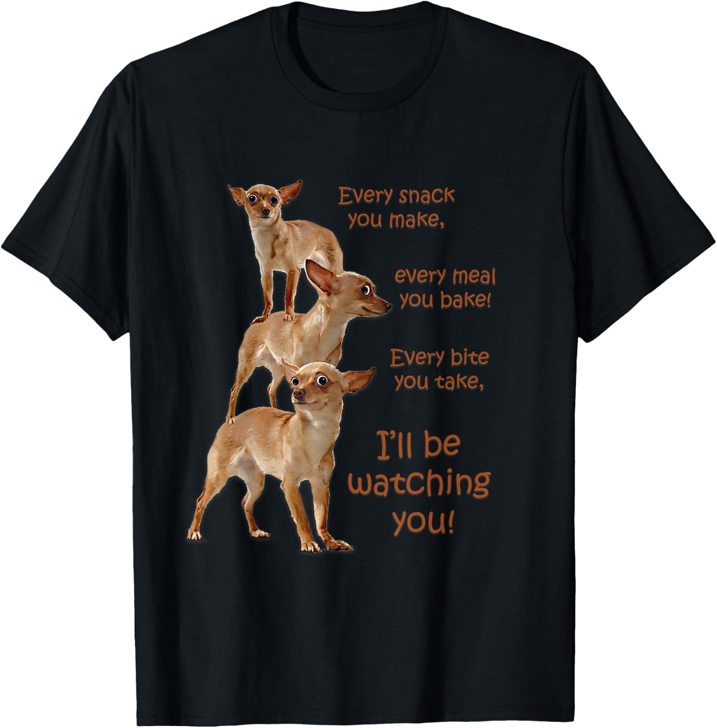 Every Bite You Take, Hungry Dog , Chihuahua Shirt T-Shirt - T-Shirt | Black