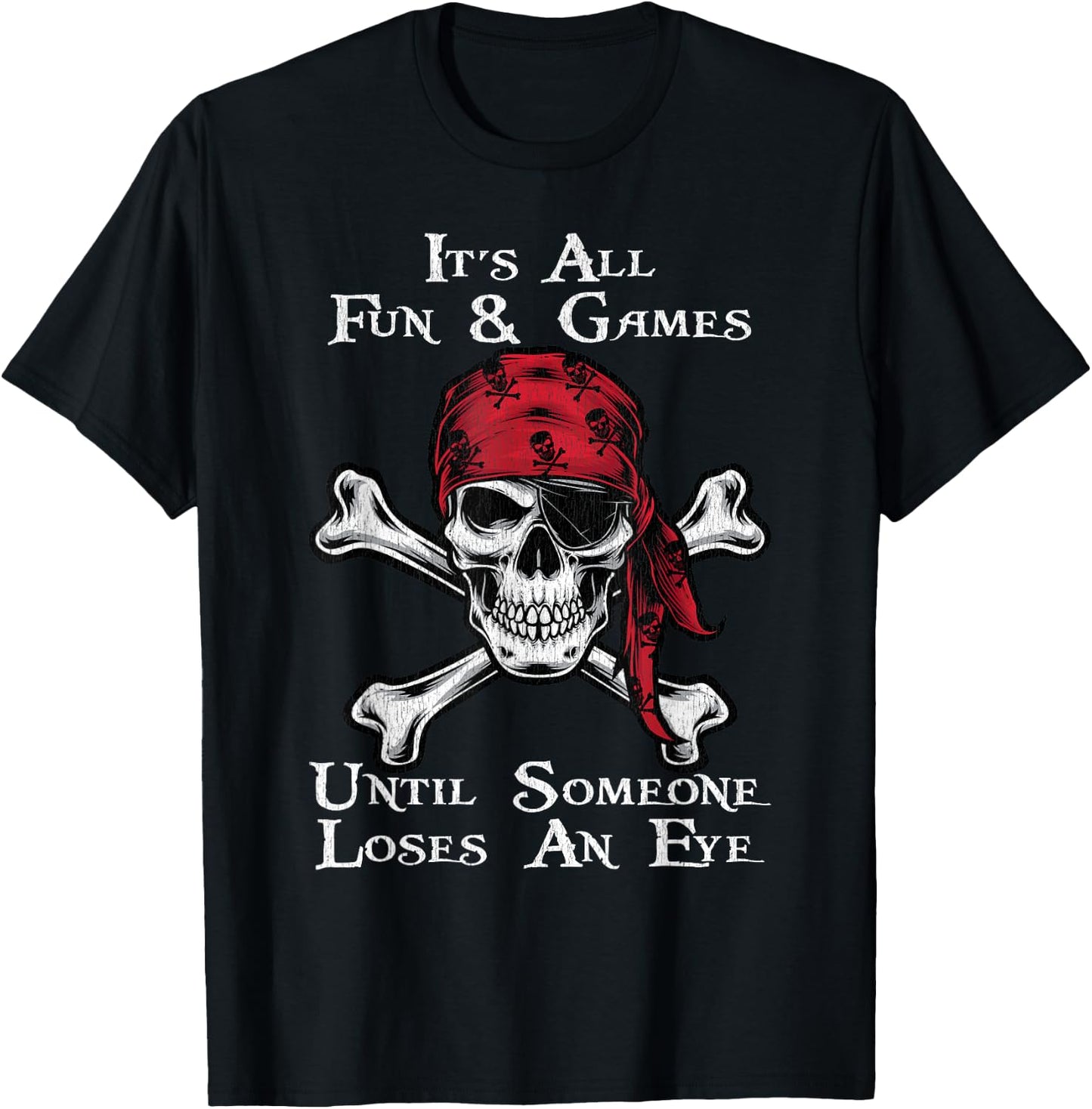 It's All Fun And Games Until Someone Loses An Eye Pirate T-Shirt - T-Shirt | Black