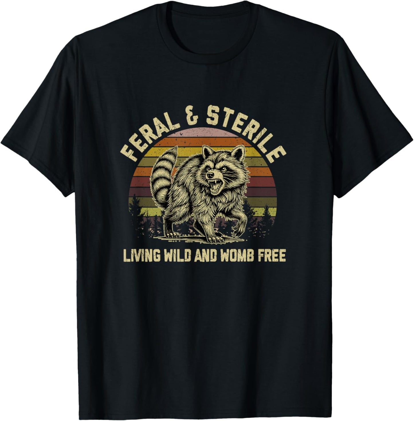 Feral & Sterile Living Wild And Womb Free Racoon T-Shirt - T-Shirt | Black