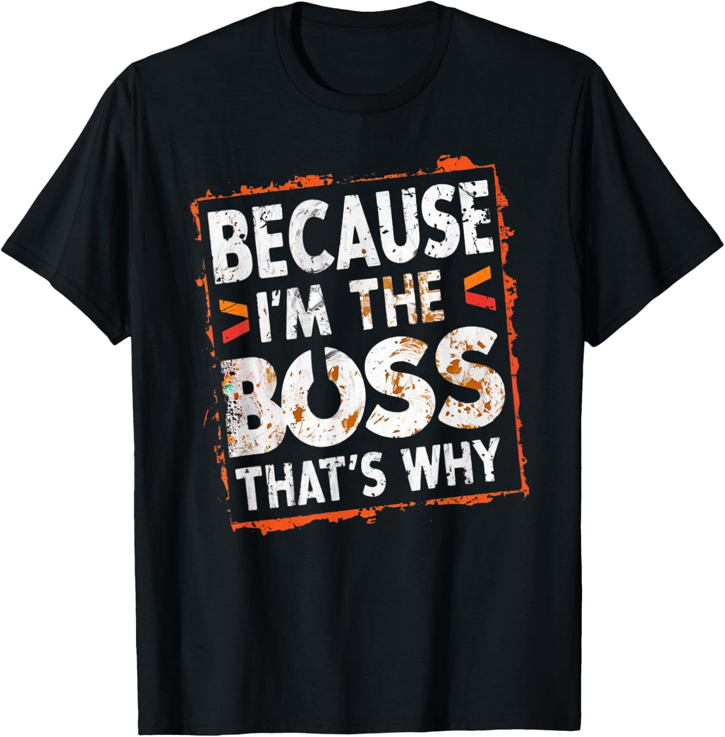 Boss Funny Because I'm The Boss That's Why T-Shirt - T-Shirt | Black