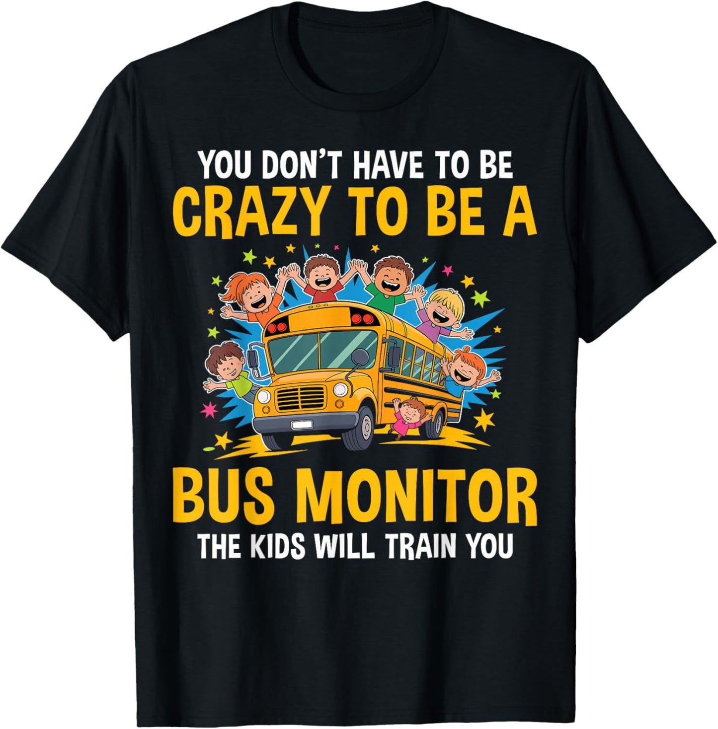 You Don't Have to Be Crazy to Be a Bus Monitor - Bus Aide T-Shirt - T-Shirt | Black