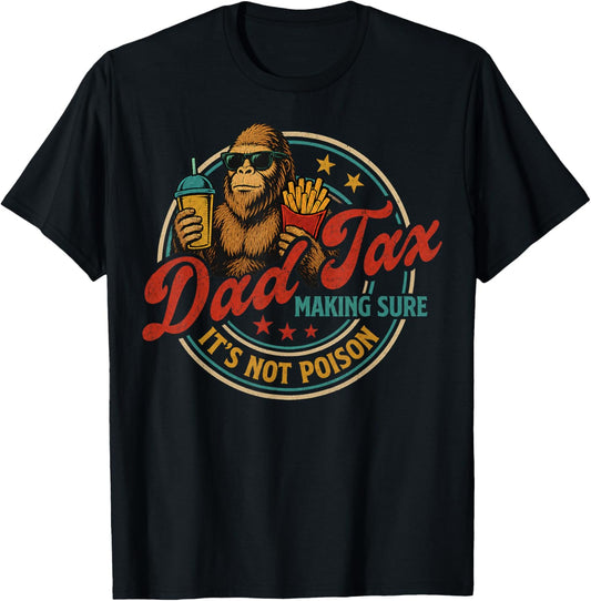 Bigfoot Dad Tax Making Sure It's Not Poison Funny Gifts T-Shirt - T-Shirt | Black
