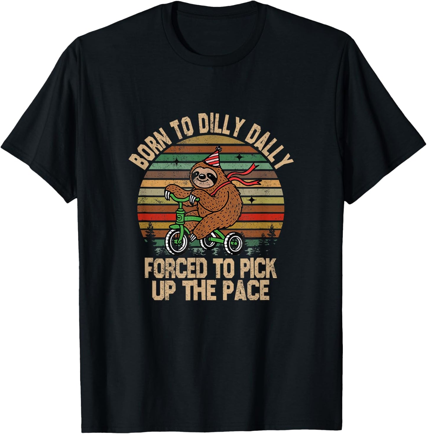 Born to Dilly Dally Forced to Pick Up The Pace Cute Sloth T-Shirt - T-Shirt | Black