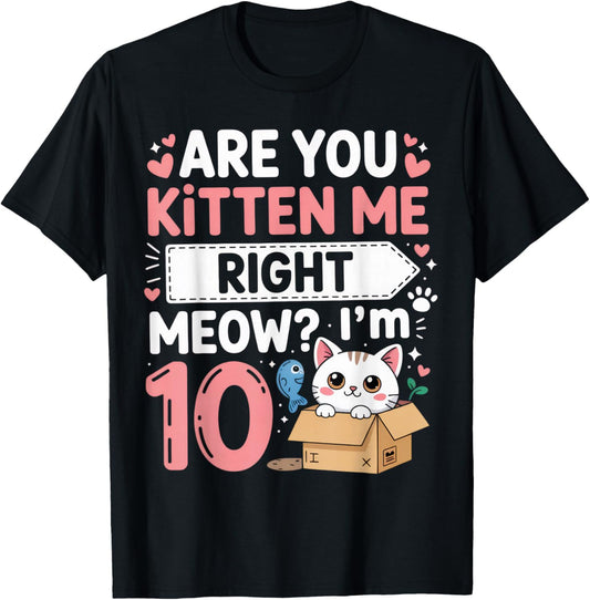 are You Kitten Me Right Meow I'm 10 Cat Lovers Birthday T-Shirt - T-Shirt | Black