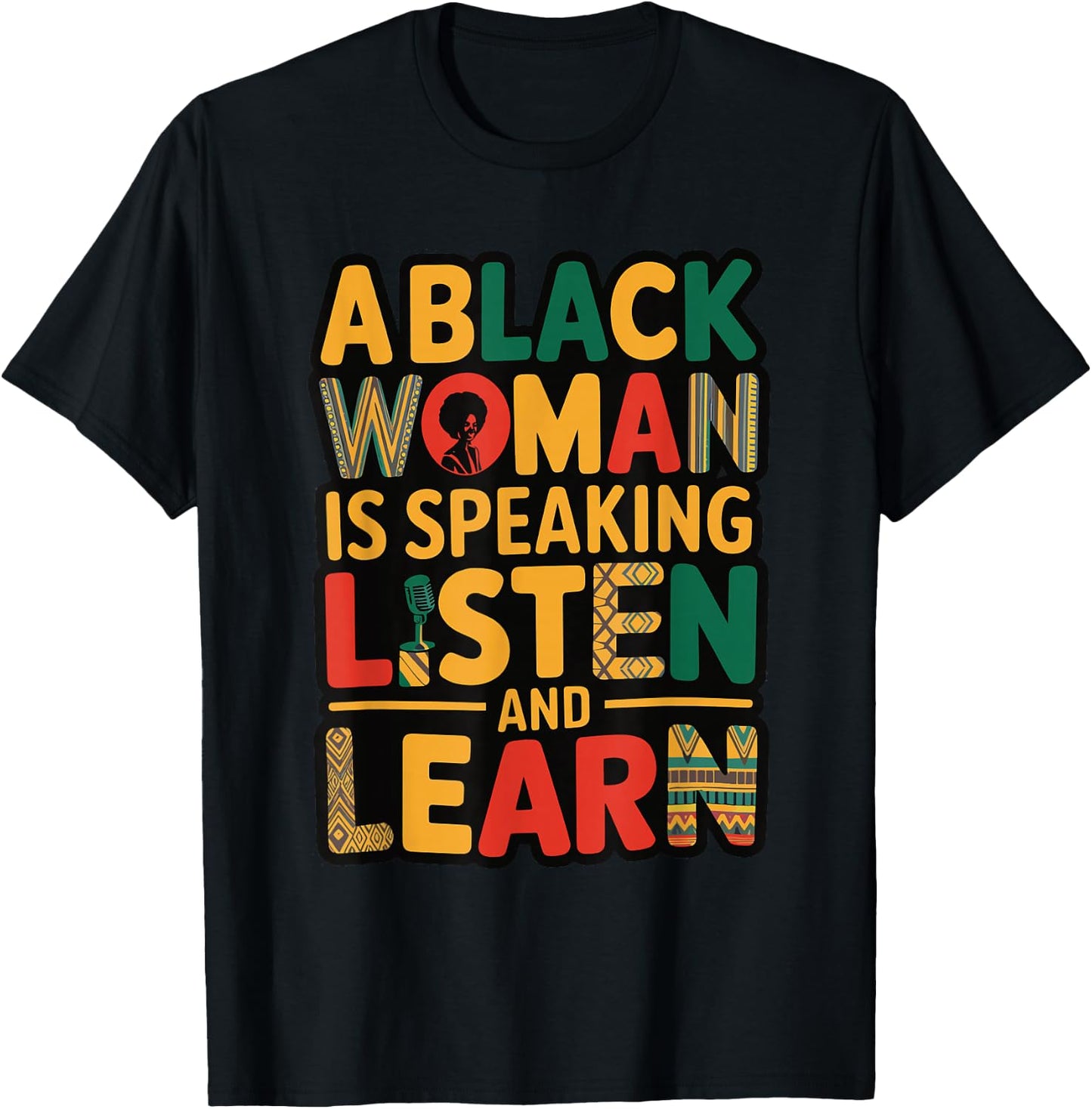 A Black Woman Is Speaking Listen And Learn T-Shirt - T-Shirt | Black
