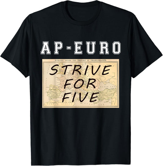 AP Euro Strive for Five Funny High School History T Shirt T-Shirt - T-Shirt | Black