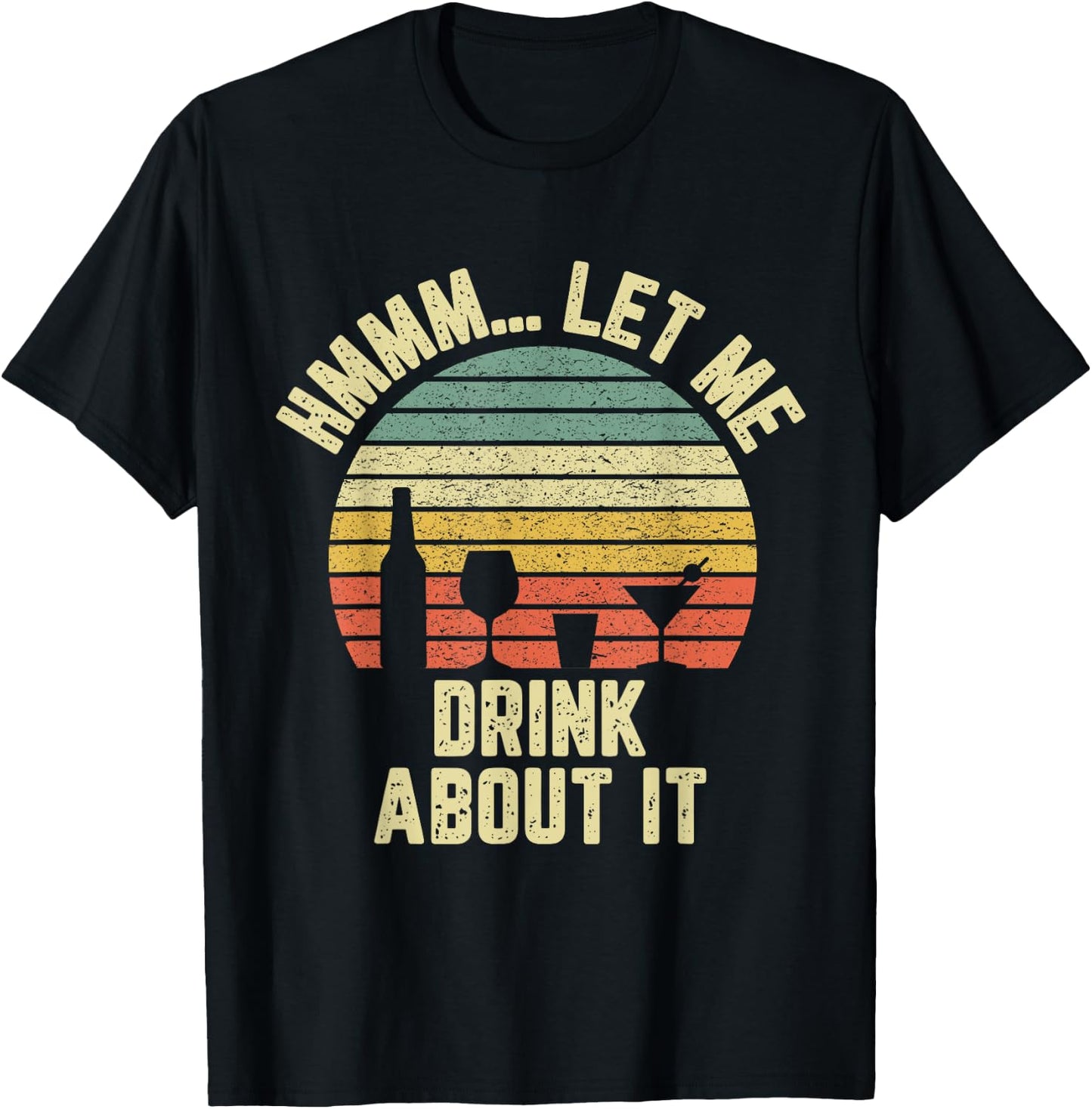 Hmmm Let Me Drink About It Shirt Funny Alcohol Drinking T-Shirt - T-Shirt | Black