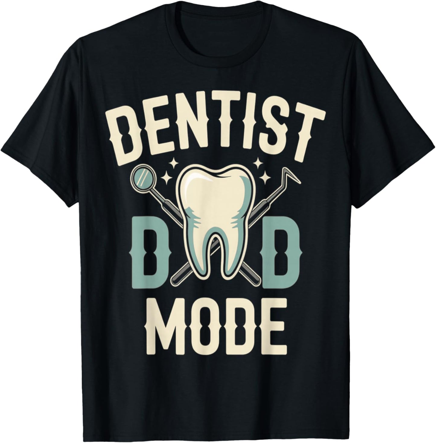 Dentist Dad Mode Funny Fathers Day Tooth T-Shirt - T-Shirt | Black