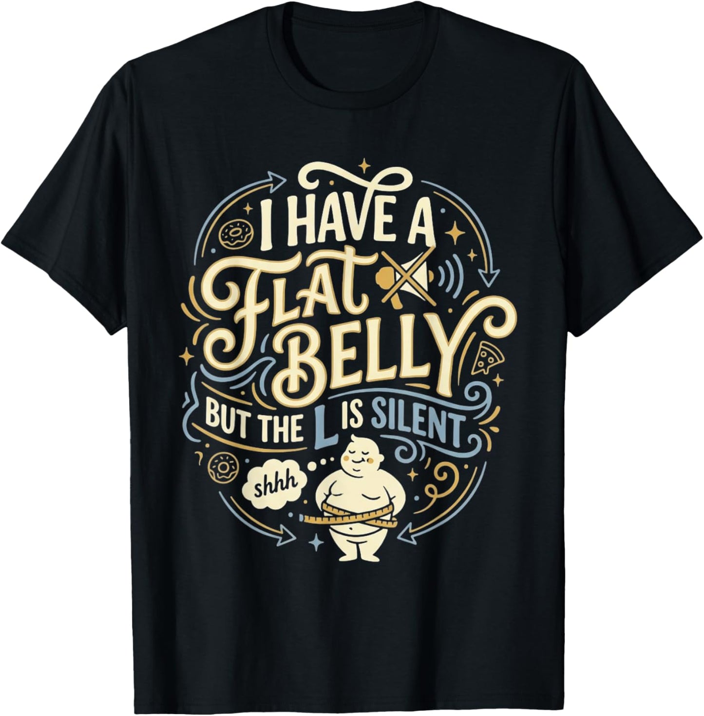 Fat Belly L is Silent Diet Gift Ideas Gift Dad T-Shirt - T-Shirt | Black