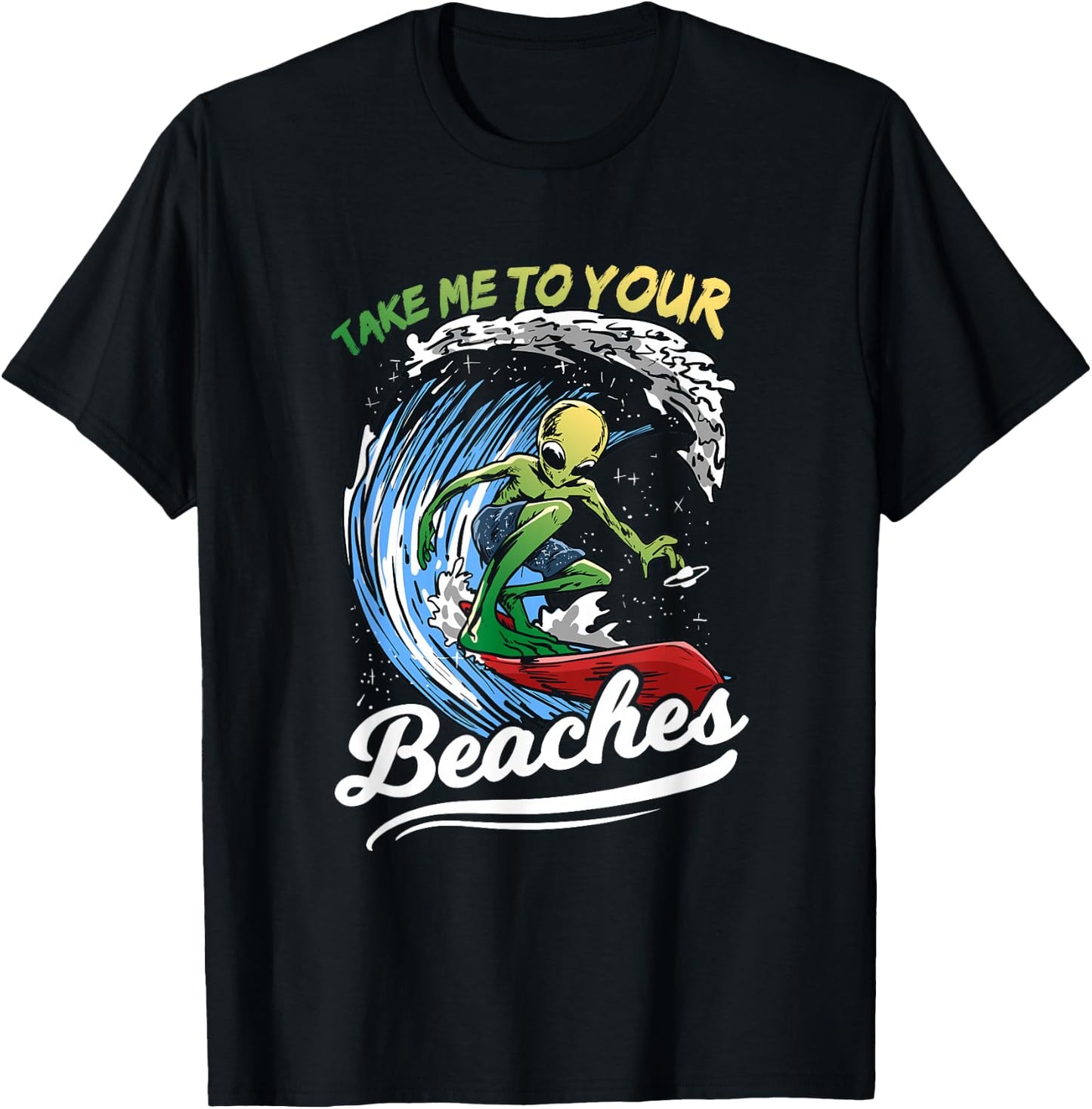 Funny Alien Surf Quote Gift | Take Me To Your Beaches Women T-Shirt - T-Shirt | Black