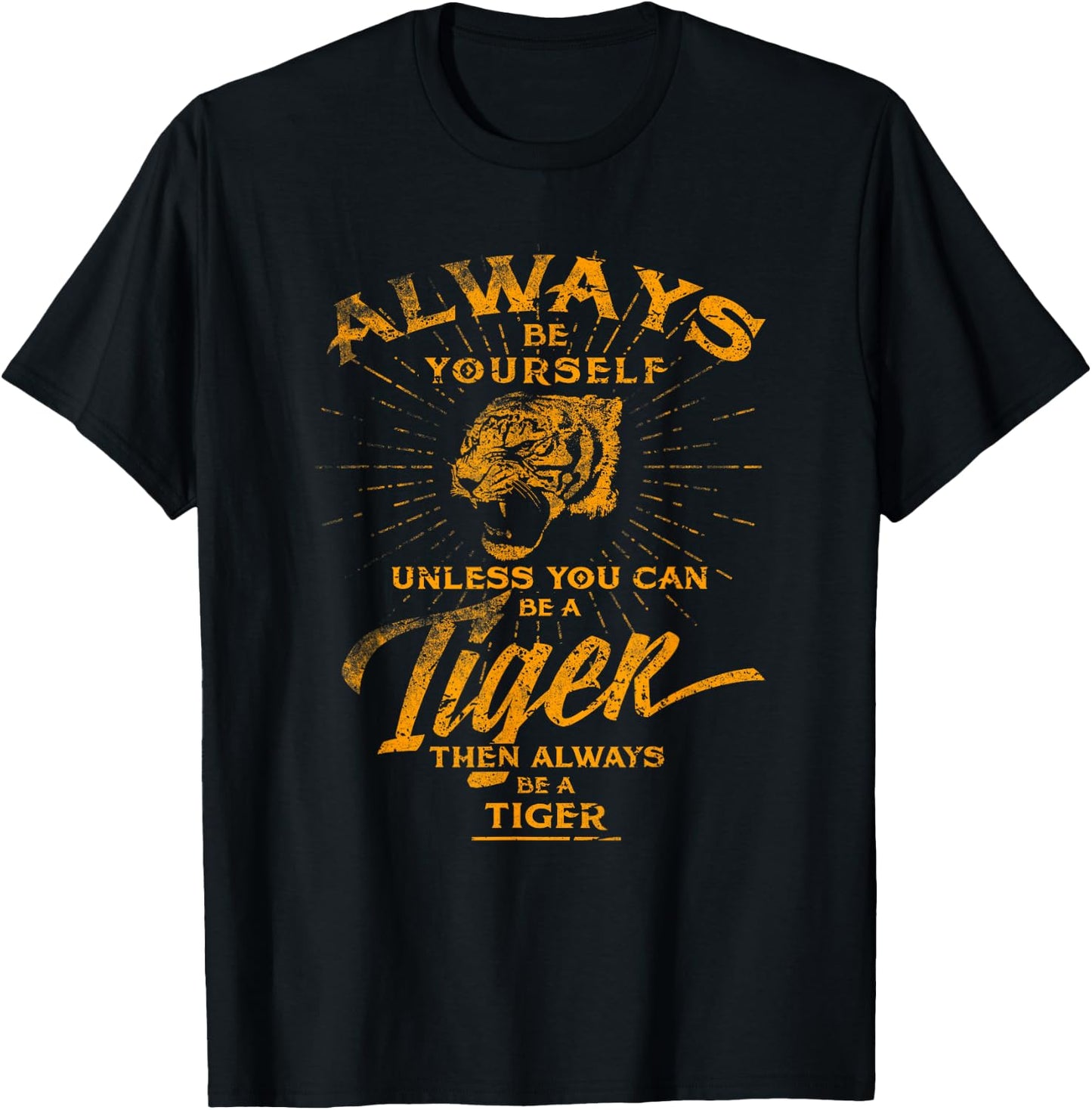 Always Be Yourself Be A Wild Tiger Love Tigers Gifts T-Shirt - T-Shirt | Black