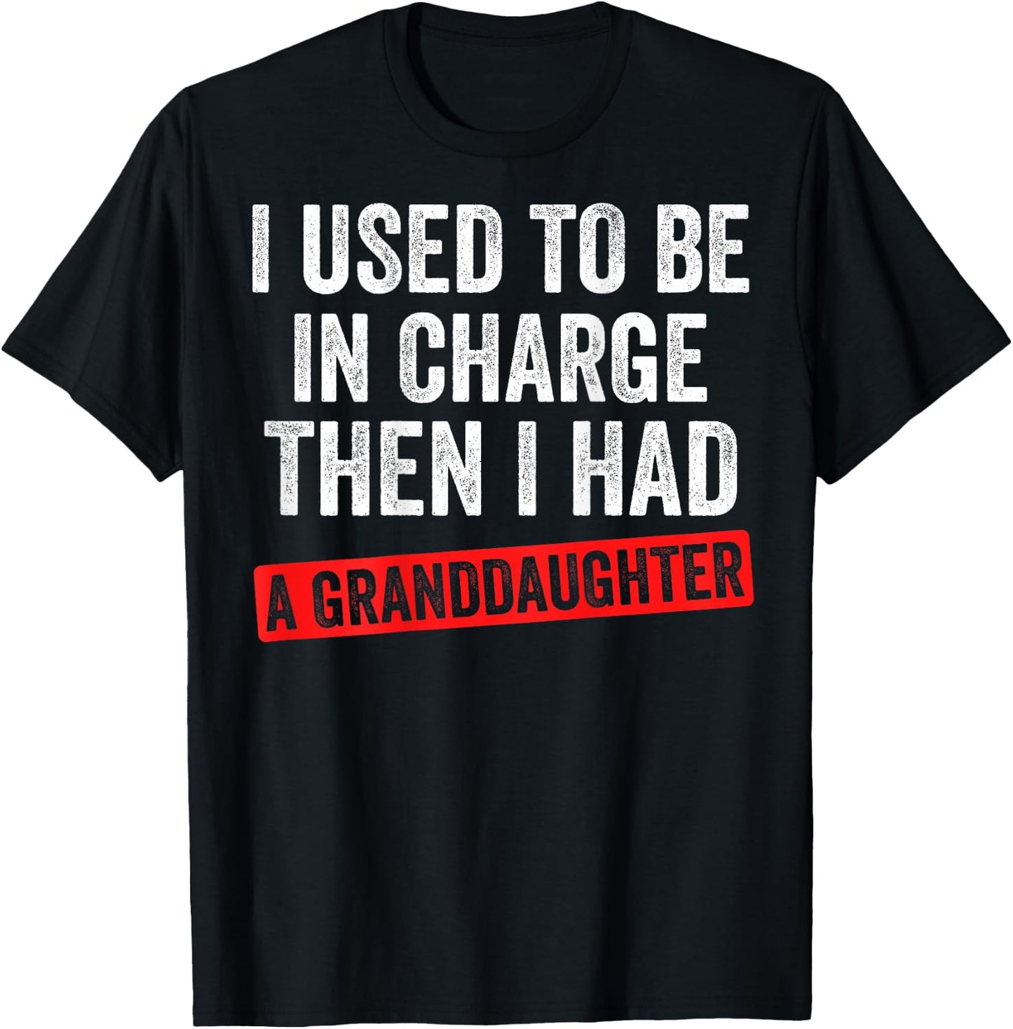 Funny Grandpa Gift - I Used to Be in Charge Granddaughter T-Shirt - T-Shirt | Black