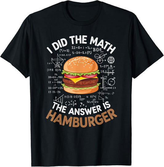 Food Lovers I Did The Math Answer Is Hamburger T-Shirt - T-Shirt | Black