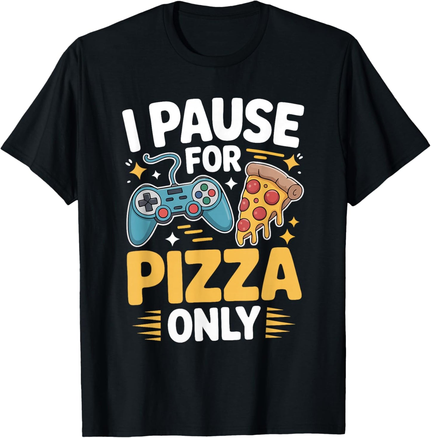 I Pause for Pizza Only Gaming Paused for Pizza Funny Gamer T-Shirt - T-Shirt | Black