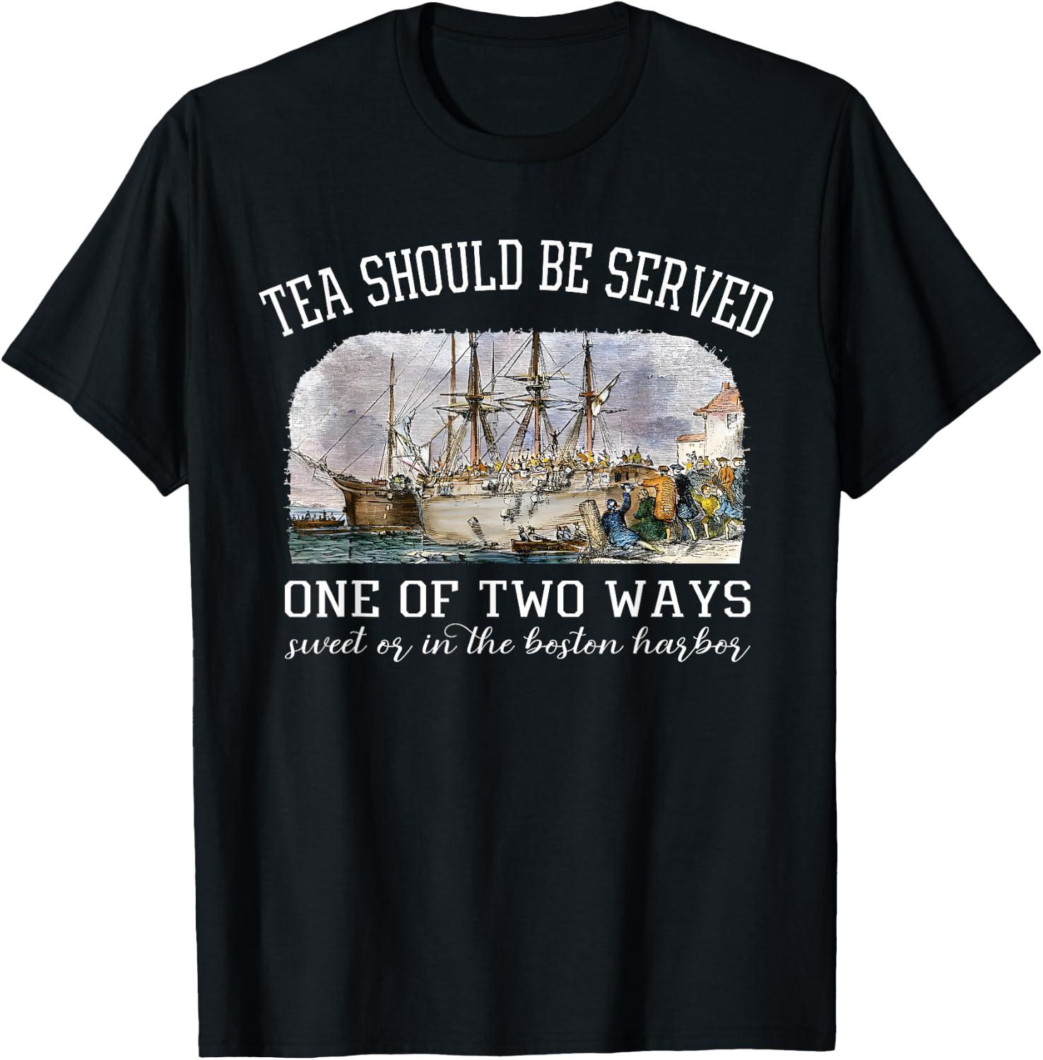 Tea Should Be Served One of Two Ways 1773 Party 4th of july T-Shirt - T-Shirt | Black
