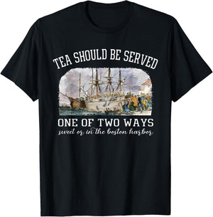 Tea Should Be Served One of Two Ways 1773 Party 4th of july T-Shirt - T-Shirt | Black