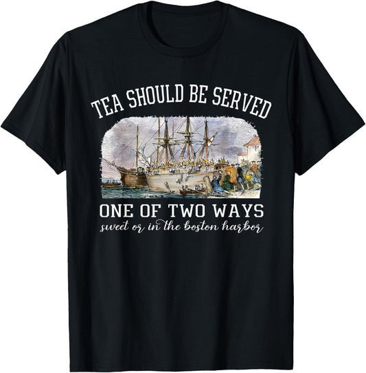 Tea Should Be Served One of Two Ways 1773 Party 4th of july T-Shirt - T-Shirt | Black