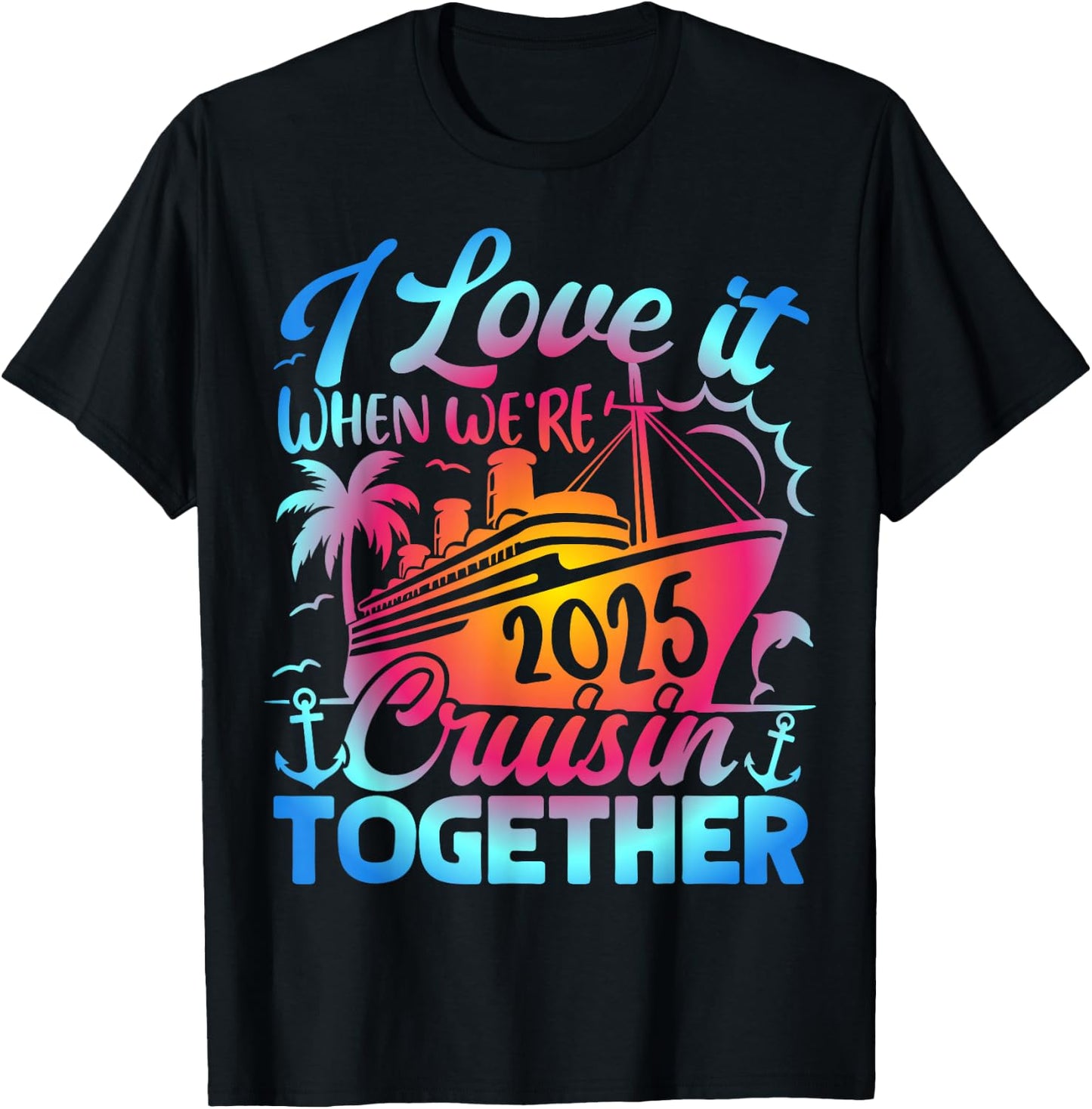 Family Cruise 2025 I Love It When We're Cruisin' Together T-Shirt - T-Shirt | Black