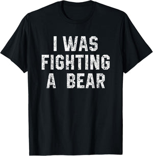 I Was Fighting A Bear Shirt Funny Injury Recovery T-Shirt - T-Shirt | Black