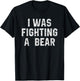 I Was Fighting A Bear Shirt Funny Injury Recovery T-Shirt - T-Shirt | Black