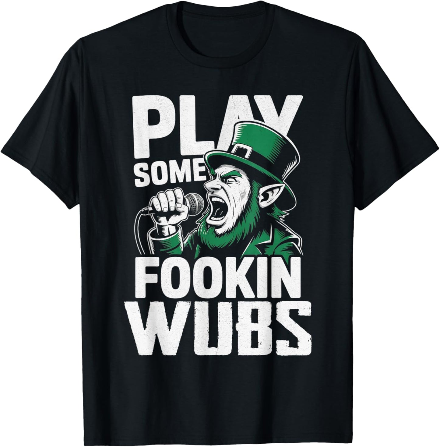 St Patricks Day Dubstep Play Some Fookin Wubs Bass Funny T-Shirt - T-Shirt | Black