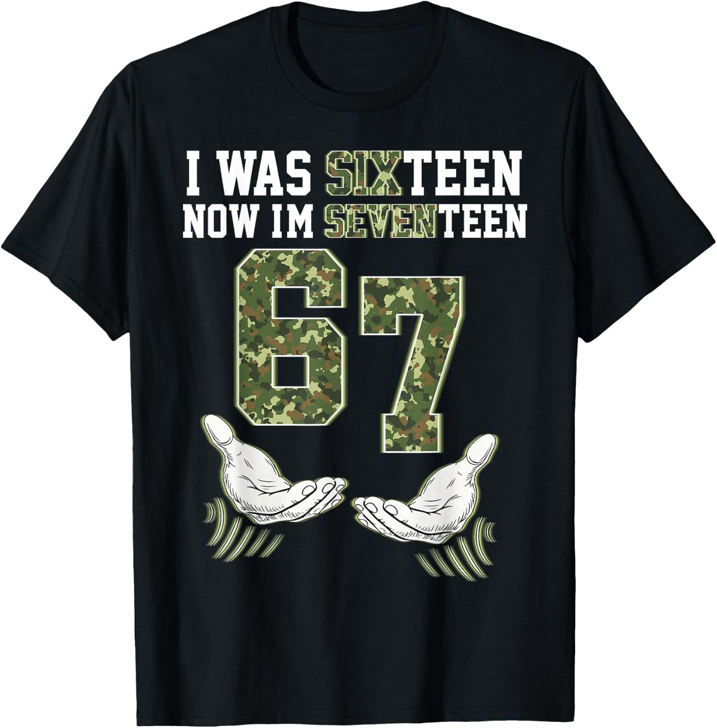 Camo 17 Year Old Birthday I was 16 Now I'm 17 67 Meme Funny T-Shirt - T-Shirt | Black