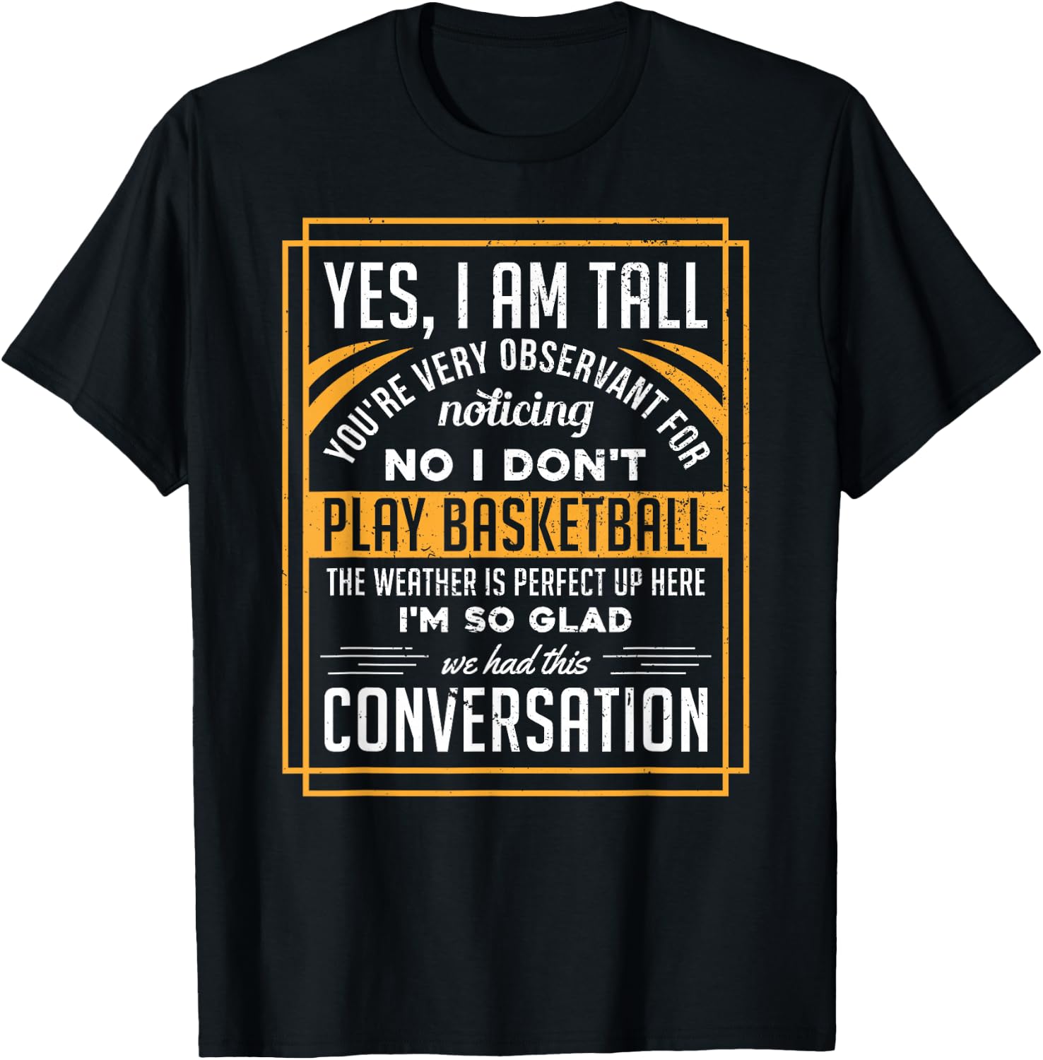 Yes I'm Tall No I Don't Play Basketball Funny Gift T-Shirt - T-Shirt | Black