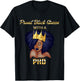 Proud Black Queen PhD Doctorate Degree Graduation T-Shirt - T-Shirt | Black