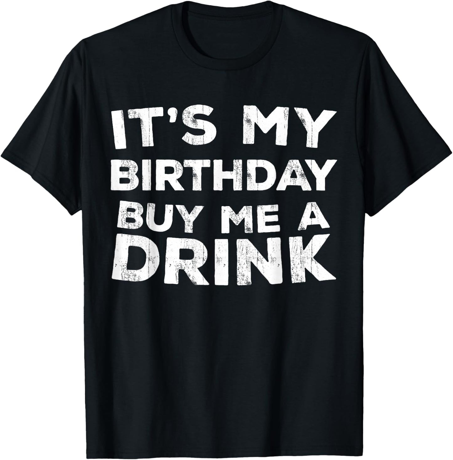 It's My Birthday Buy Me A Drink Shirt Men Women Birthday T-Shirt - T-Shirt | Black