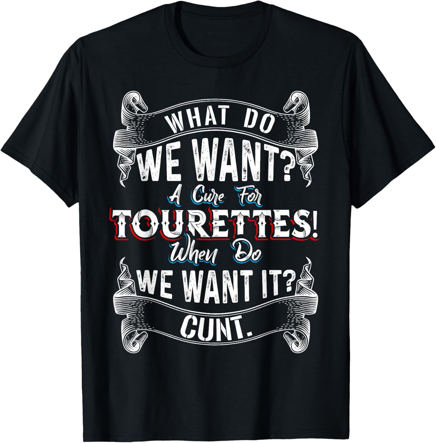 Funny What Do We Want - A Cure For Tourettes T-Shirt - T-Shirt | Black