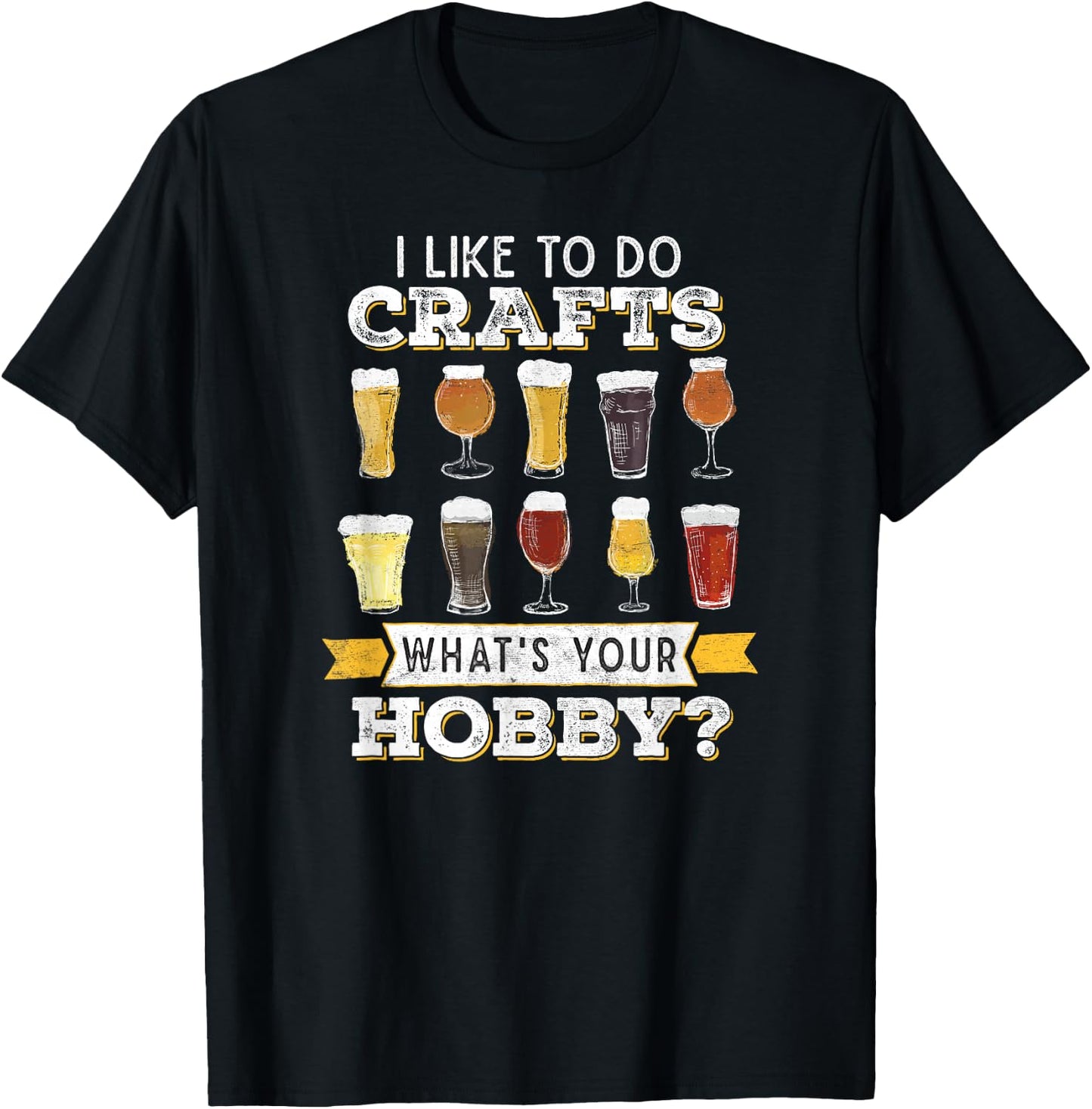 Funny Beer I Like to Do Crafts Whats Your Hobby Craft Drink T-Shirt - T-Shirt | Black