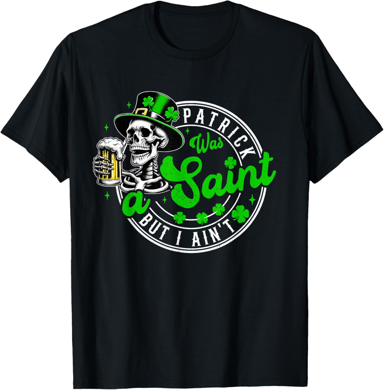 Men Patrick Was A Saint Funny St Patricks Day Beer Drink T-Shirt - T-Shirt | Black