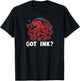 Got Ink? Funny Body Art Octopus Tattoo Artist T Shirt T-Shirt - T-Shirt | Black